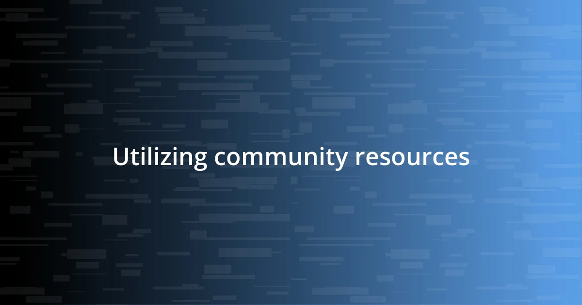 Utilizing community resources