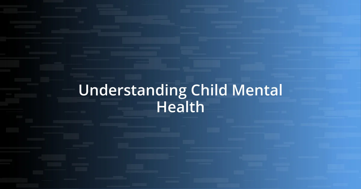 Understanding Child Mental Health