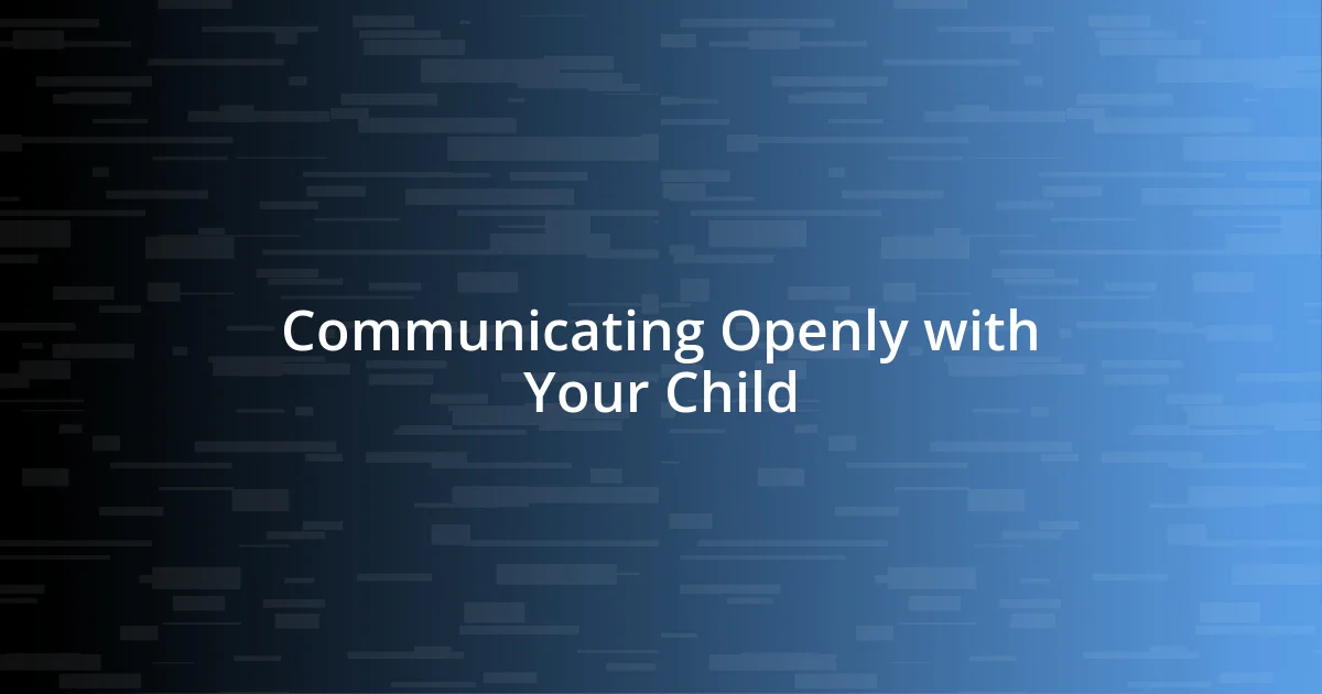 Communicating Openly with Your Child