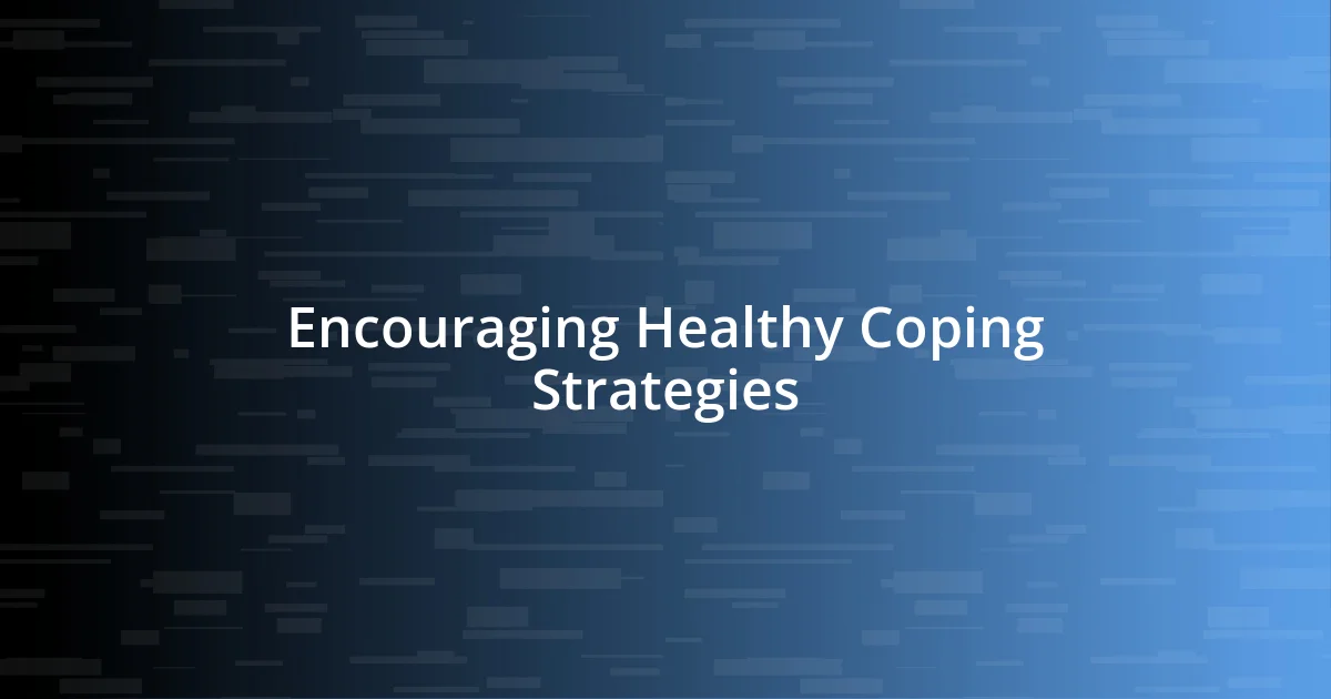 Encouraging Healthy Coping Strategies