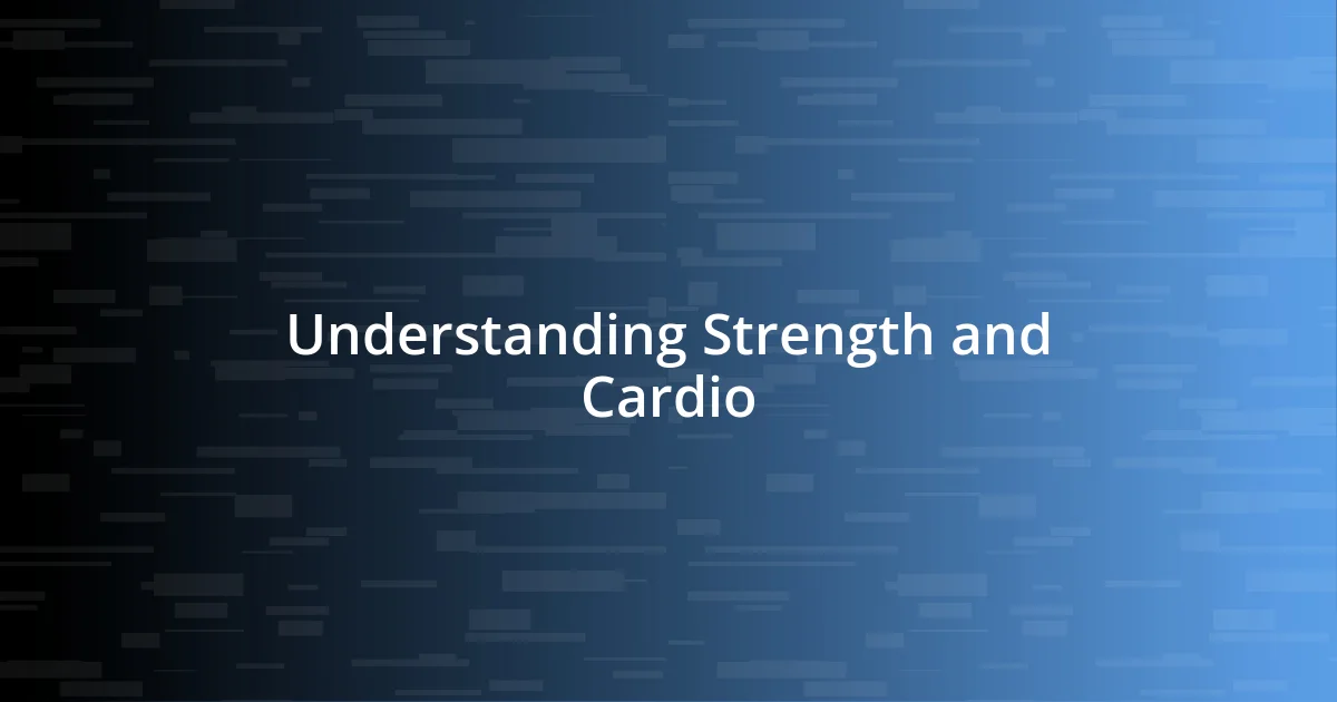 Understanding Strength and Cardio