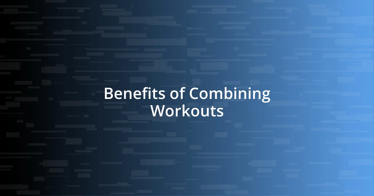 Benefits of Combining Workouts