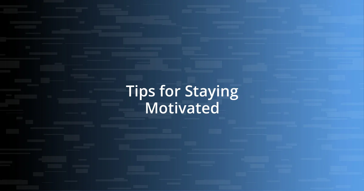 Tips for Staying Motivated