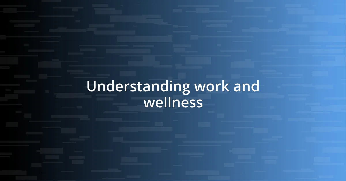 Understanding work and wellness