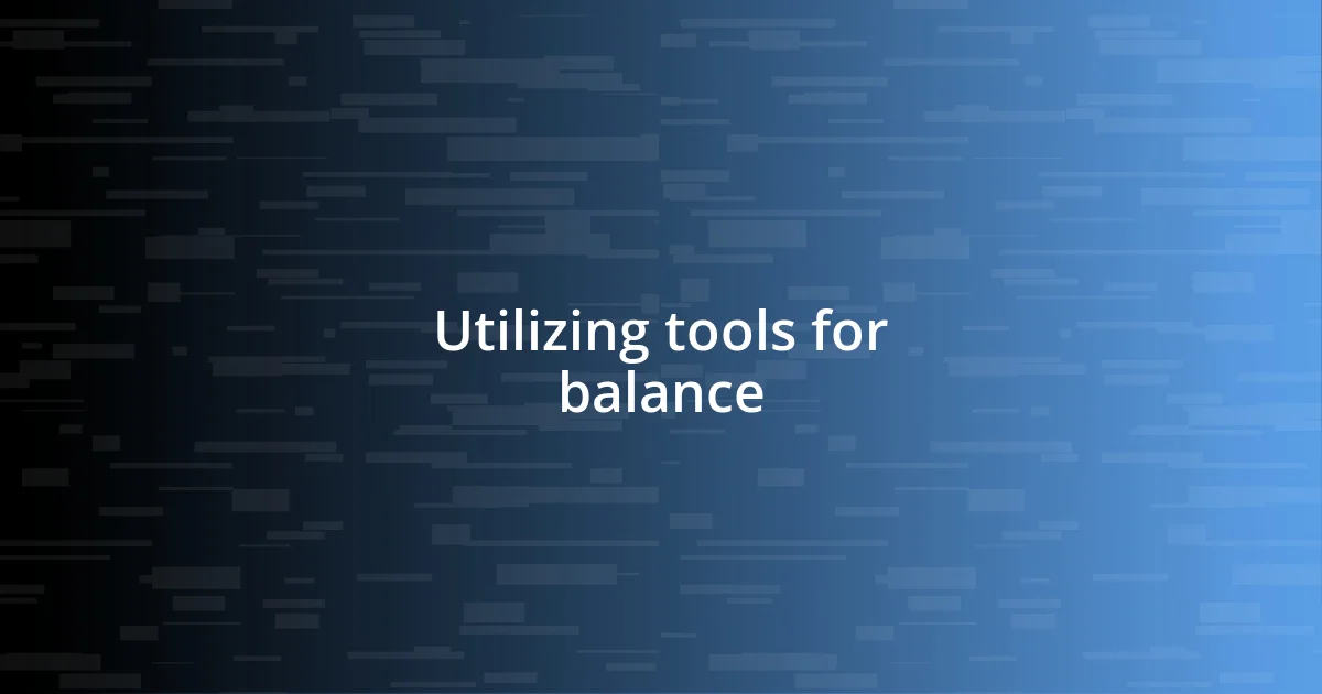 Utilizing tools for balance