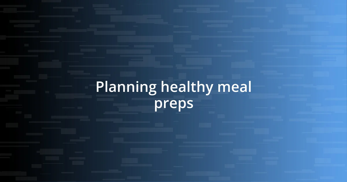 Planning healthy meal preps