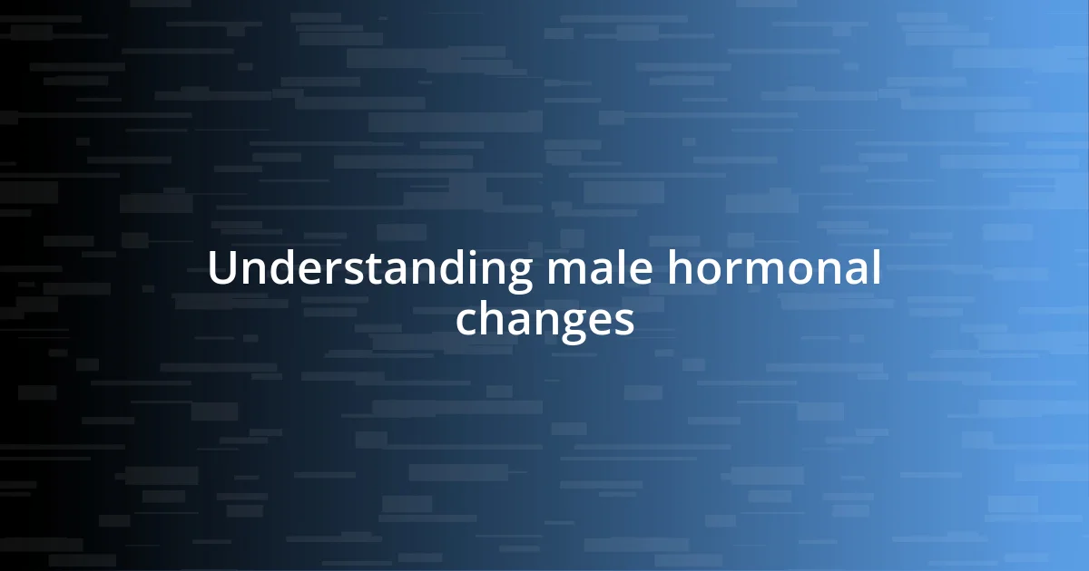 Understanding male hormonal changes