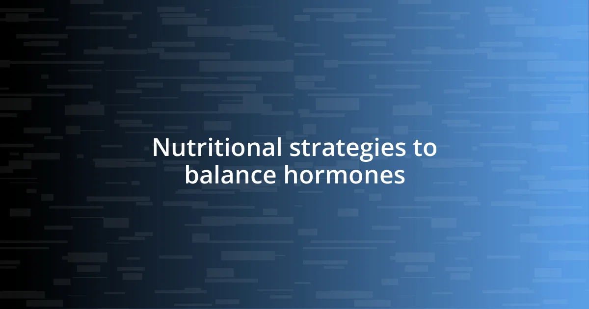 Nutritional strategies to balance hormones