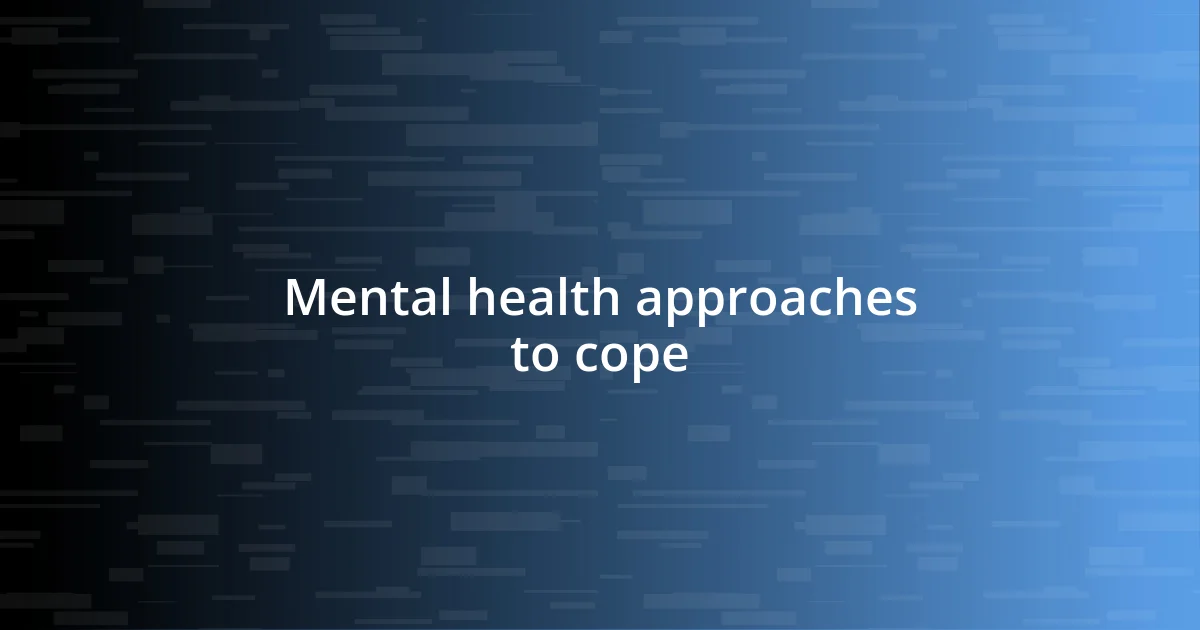 Mental health approaches to cope