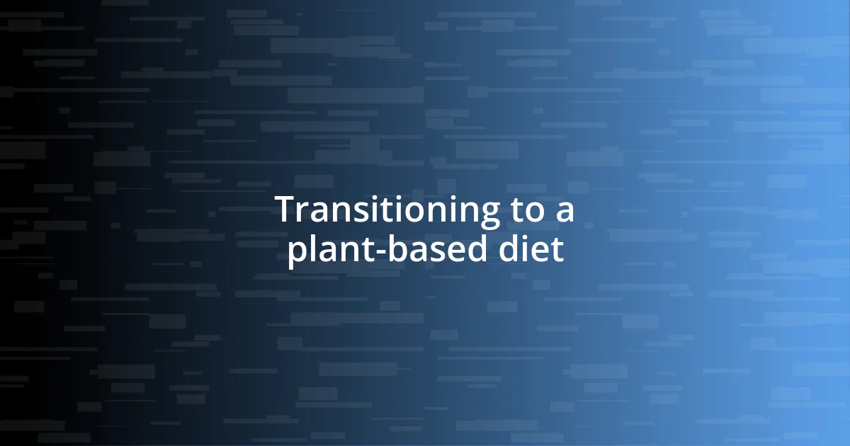 Transitioning to a plant-based diet