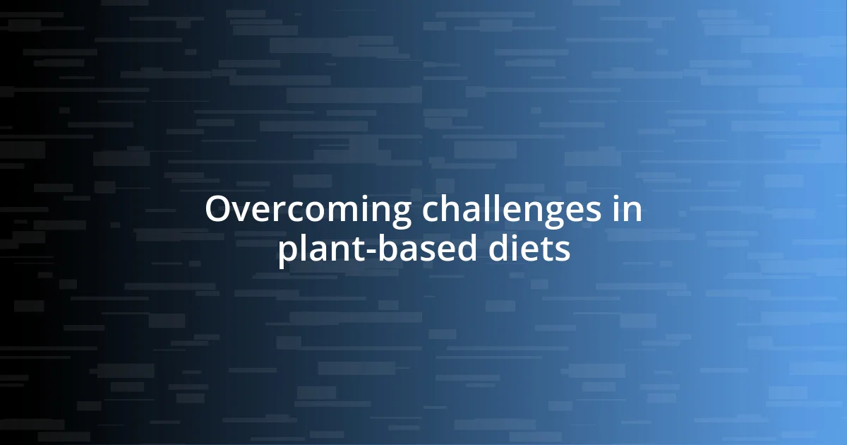 Overcoming challenges in plant-based diets