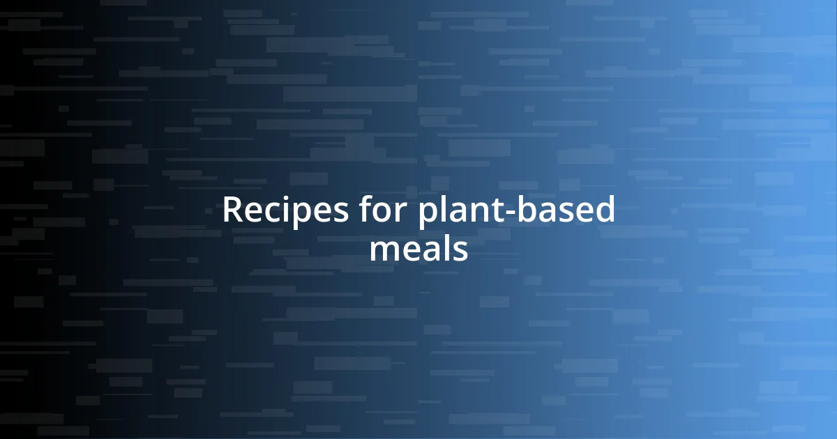 Recipes for plant-based meals