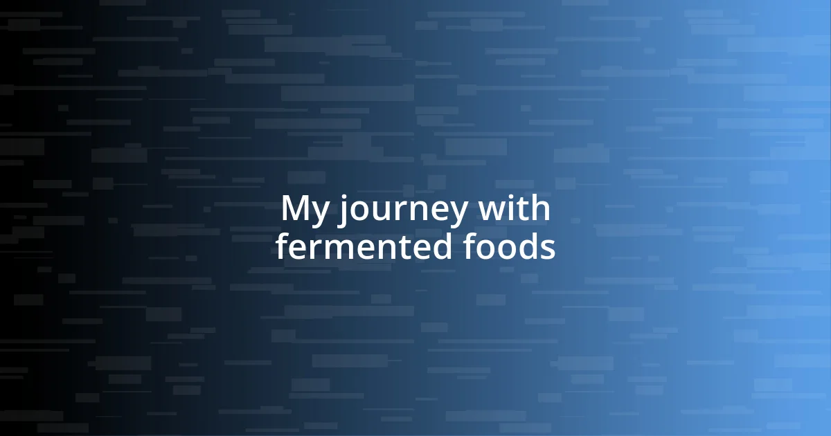 My journey with fermented foods