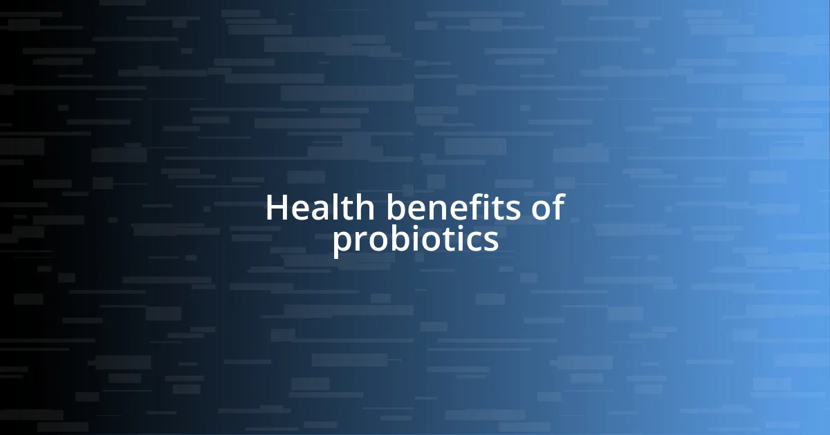 Health benefits of probiotics