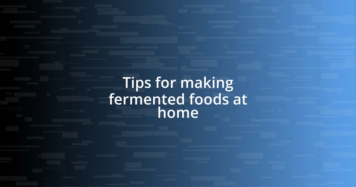 Tips for making fermented foods at home