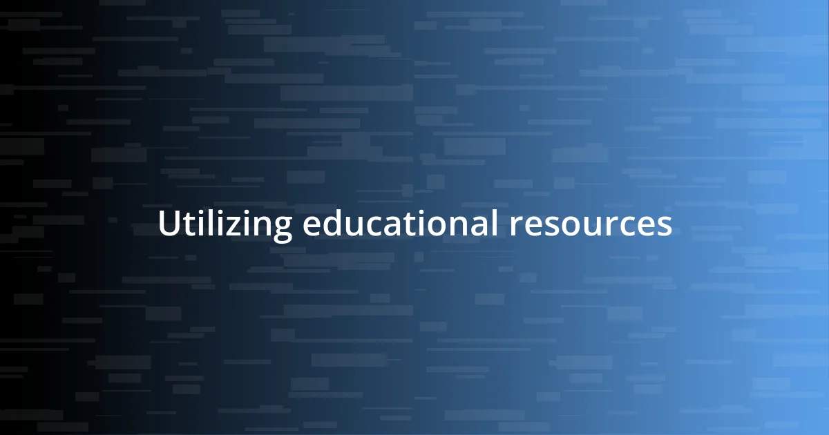 Utilizing educational resources