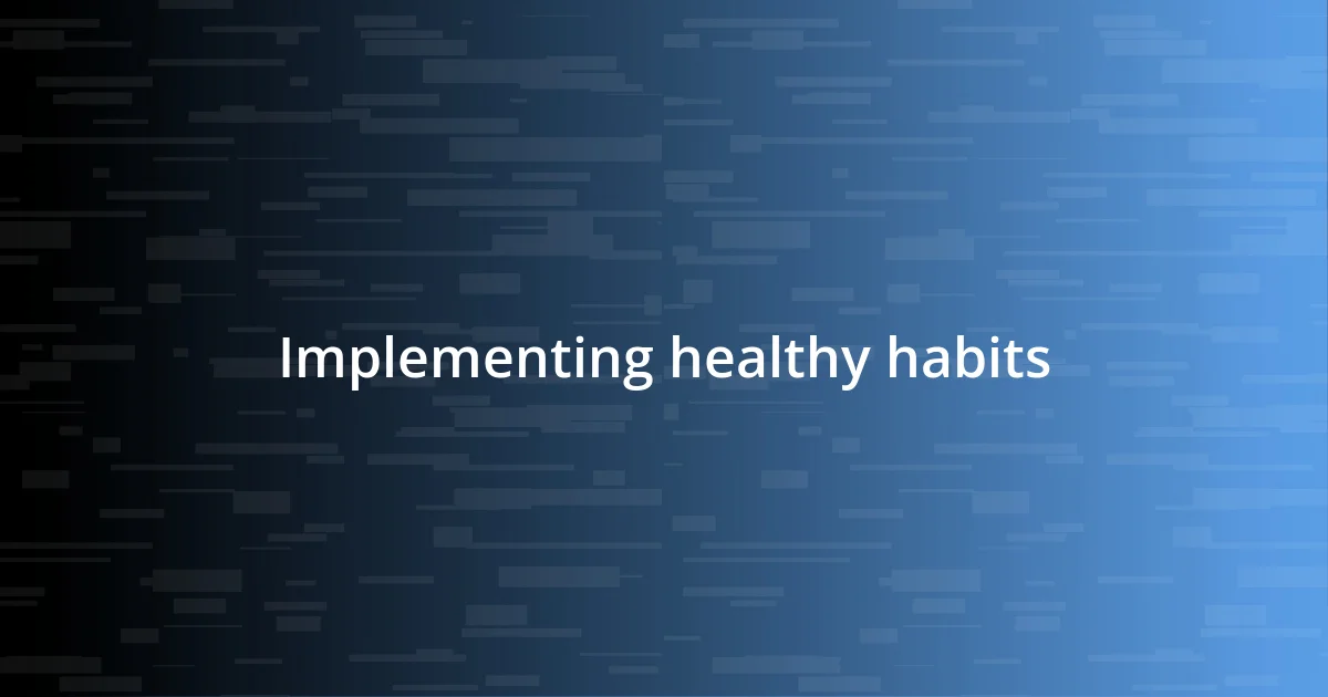 Implementing healthy habits