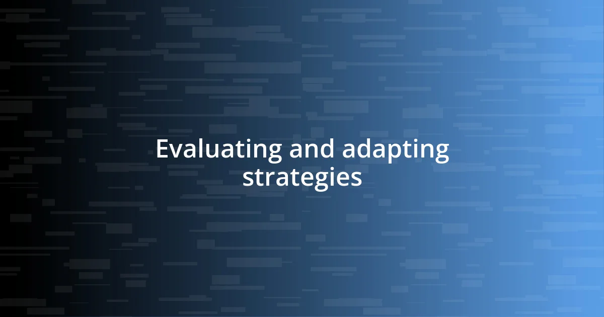 Evaluating and adapting strategies