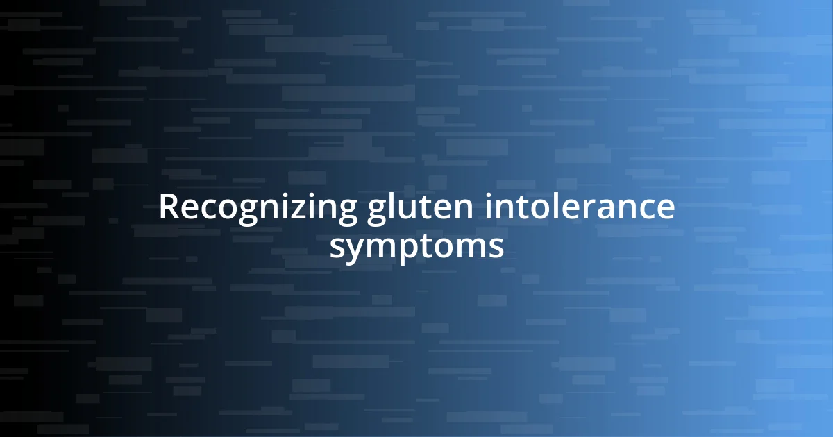 Recognizing gluten intolerance symptoms