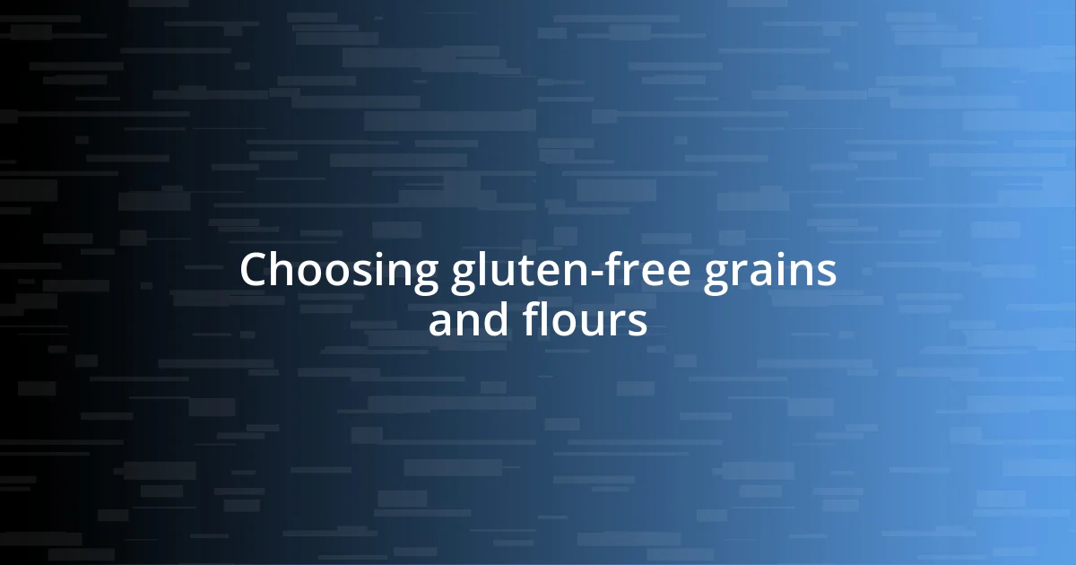 Choosing gluten-free grains and flours