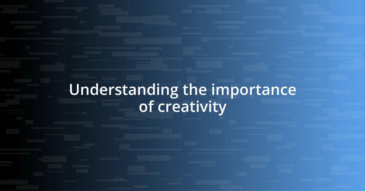 Understanding the importance of creativity