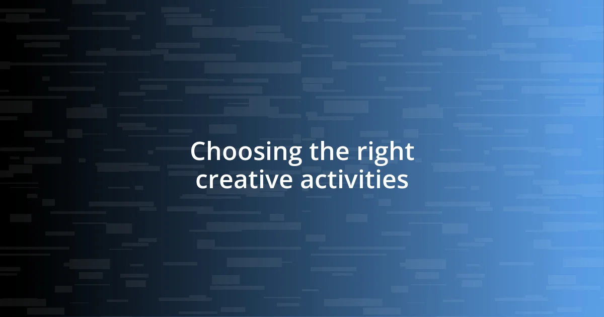 Choosing the right creative activities