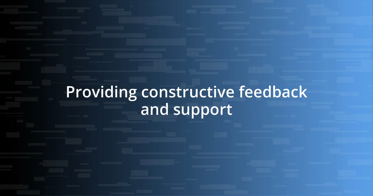 Providing constructive feedback and support