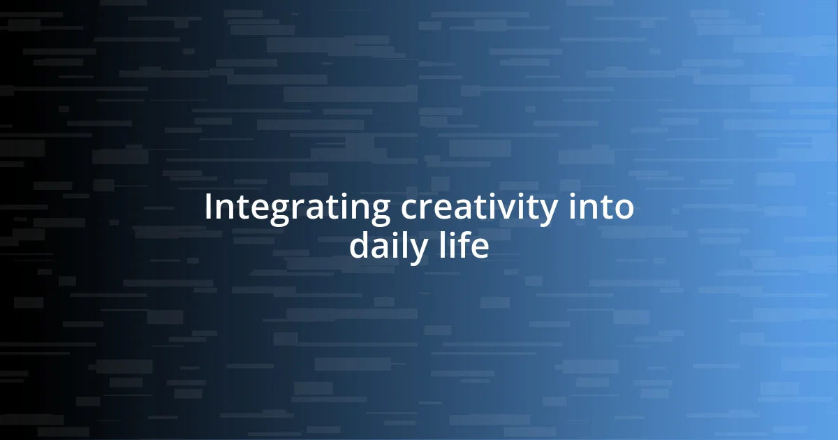 Integrating creativity into daily life