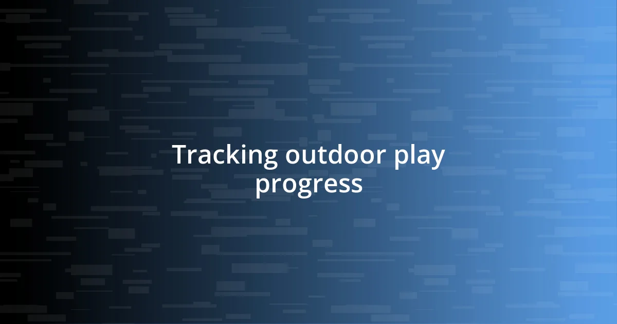 Tracking outdoor play progress