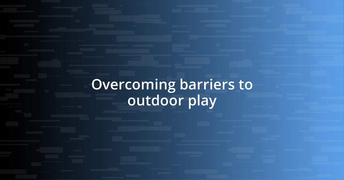 Overcoming barriers to outdoor play