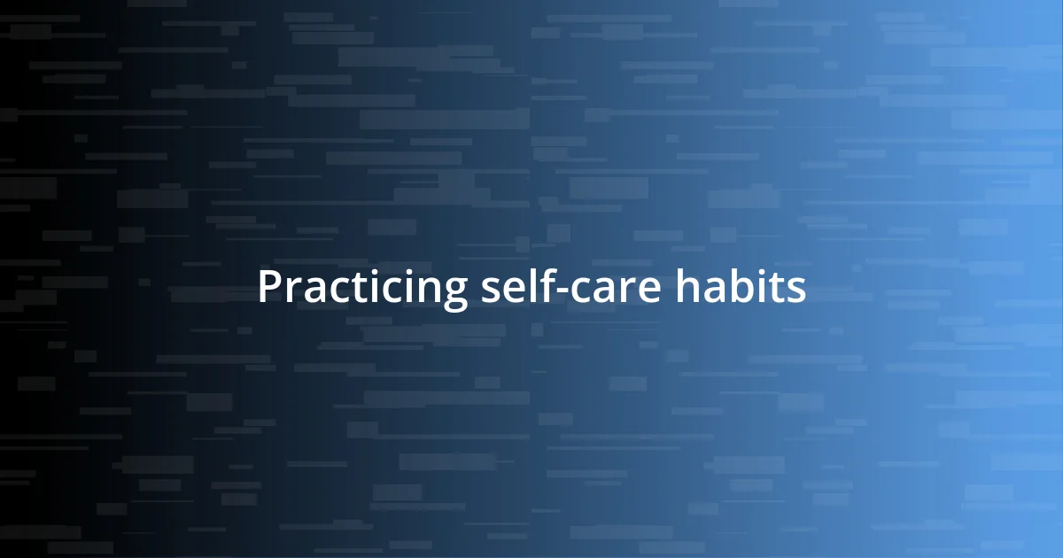 Practicing self-care habits