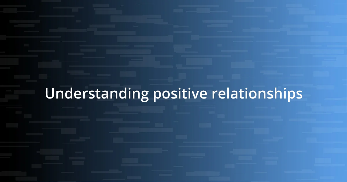 Understanding positive relationships