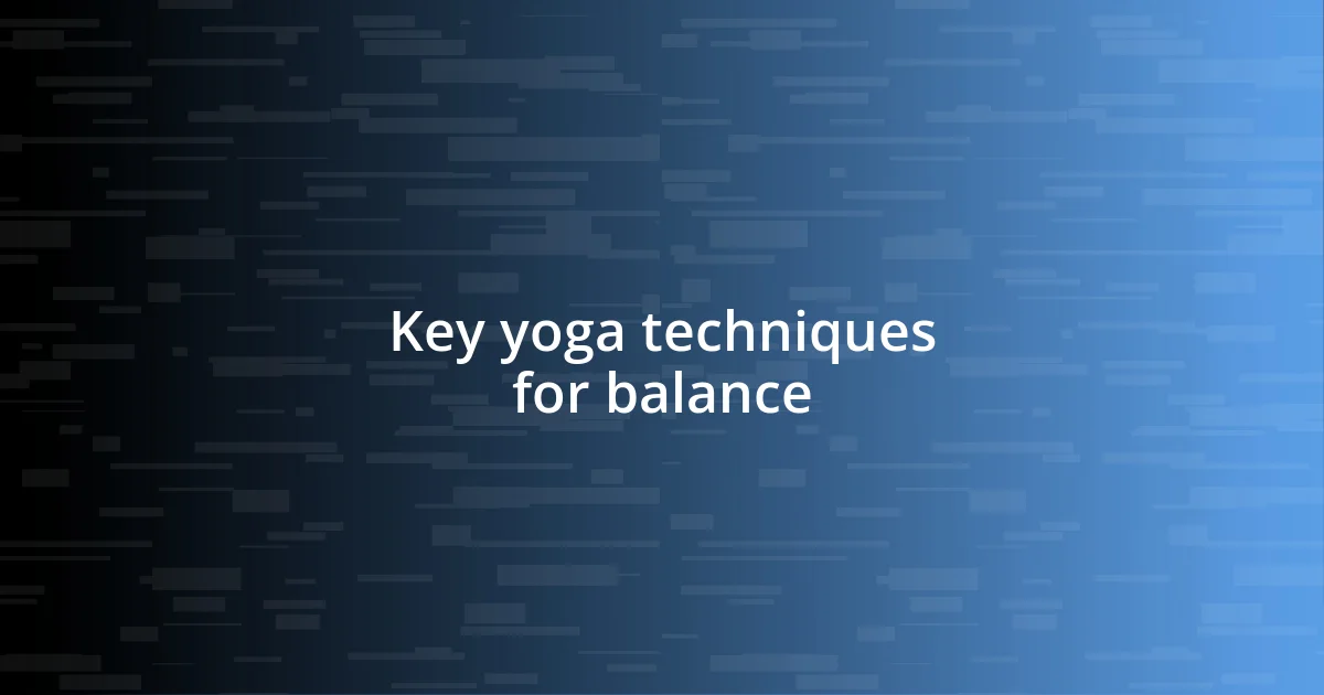 Key yoga techniques for balance