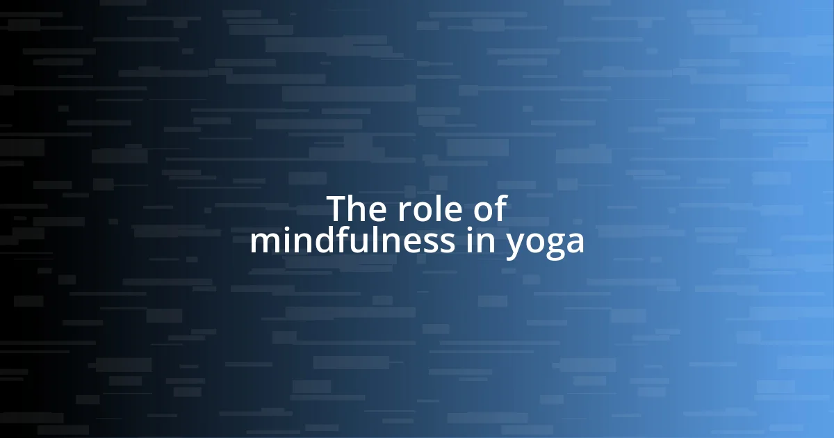 The role of mindfulness in yoga