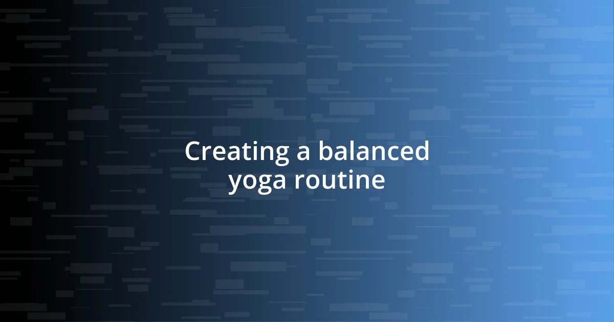 Creating a balanced yoga routine