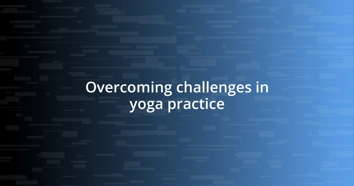 Overcoming challenges in yoga practice