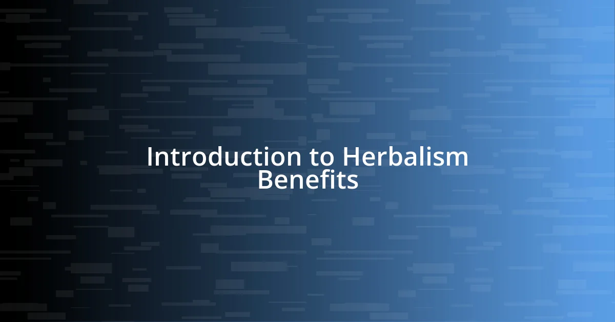 Introduction to Herbalism Benefits