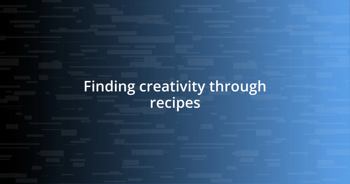 Finding creativity through recipes