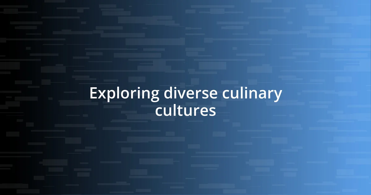 Exploring diverse culinary cultures