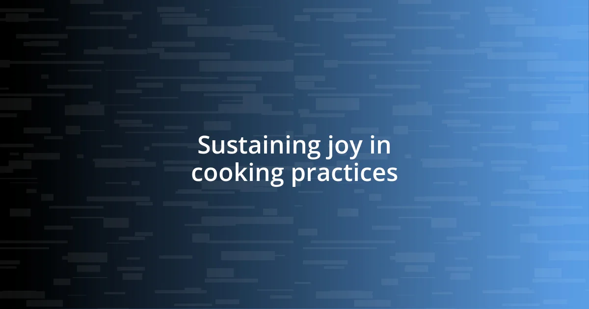 Sustaining joy in cooking practices