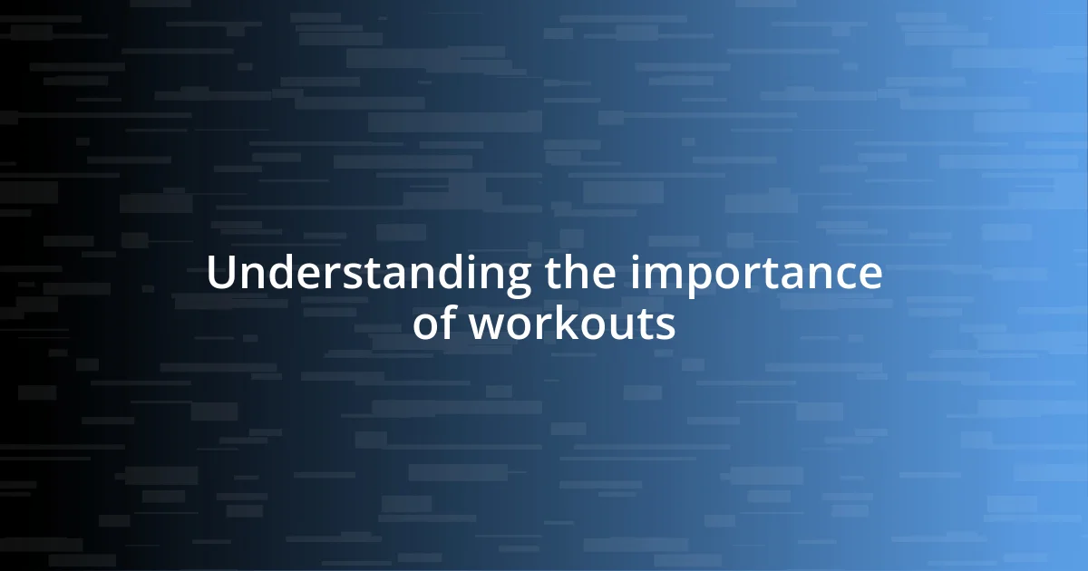 Understanding the importance of workouts