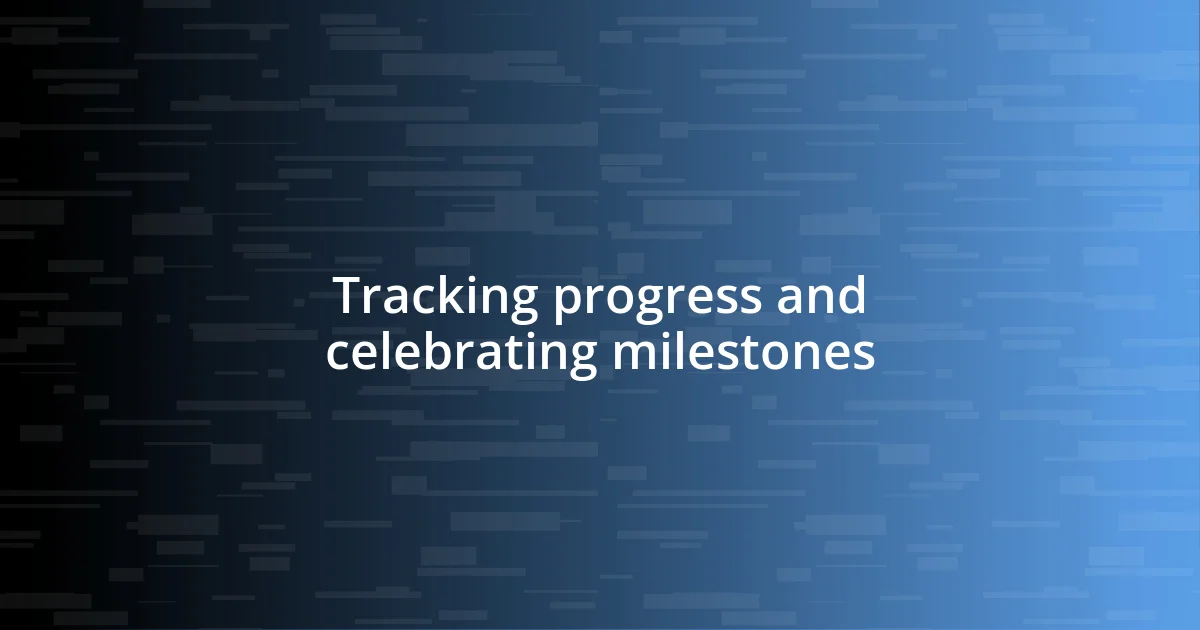 Tracking progress and celebrating milestones