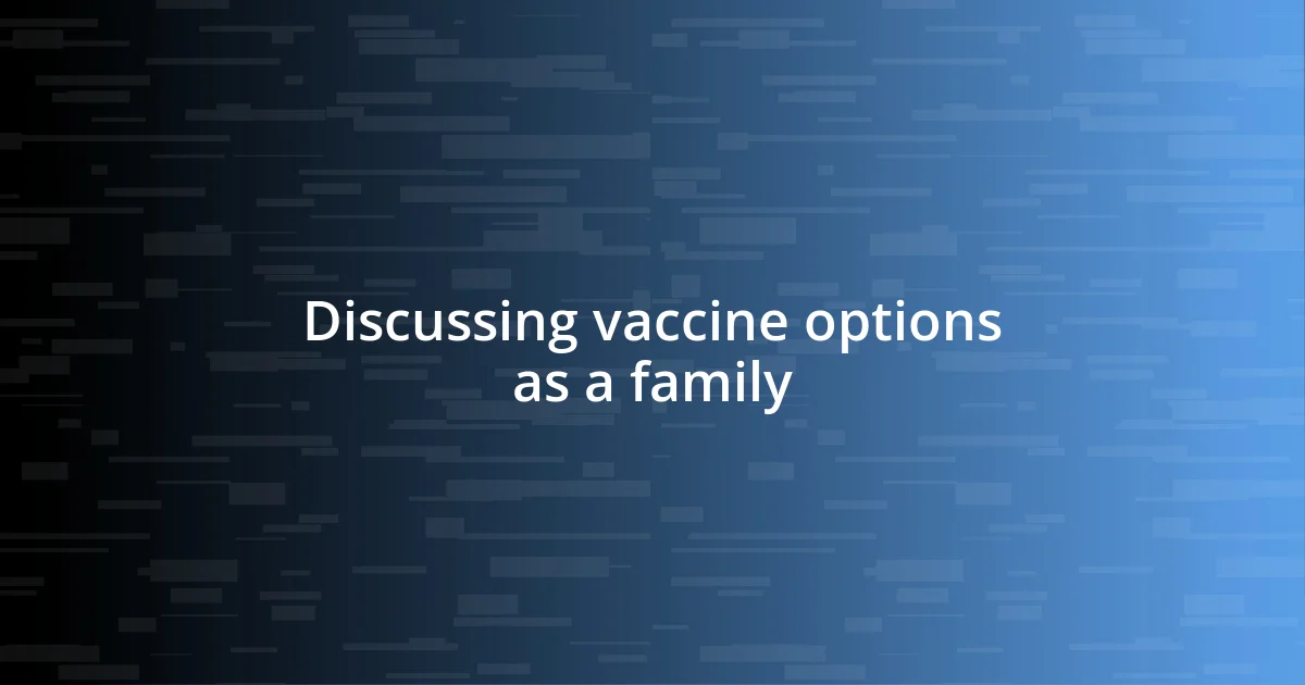 Discussing vaccine options as a family