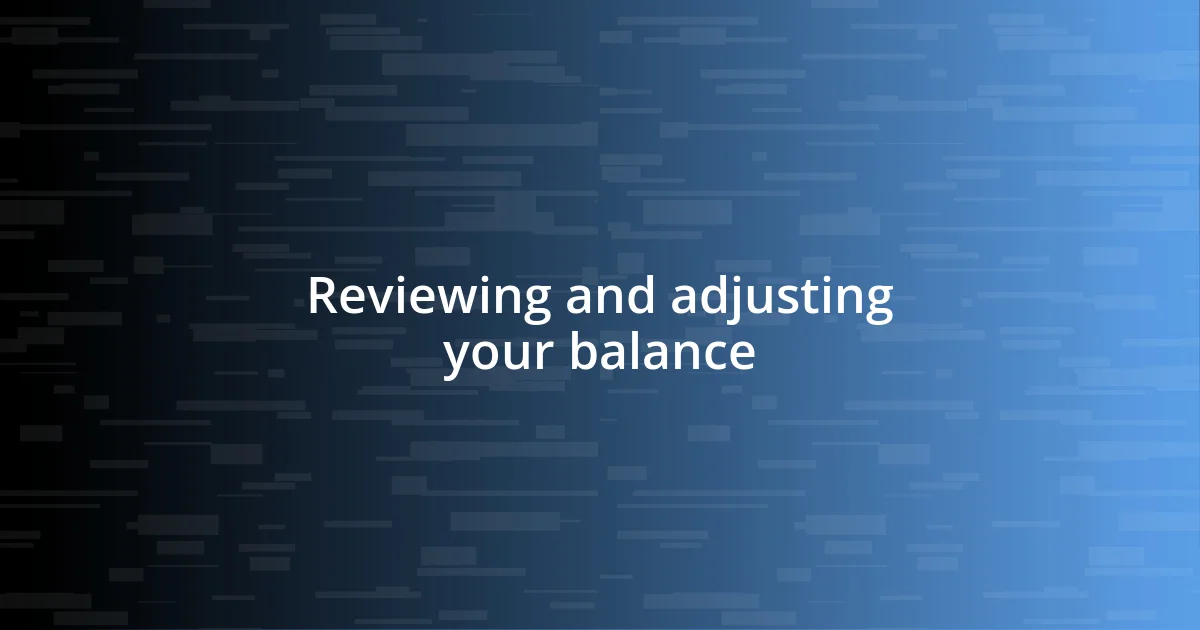 Reviewing and adjusting your balance