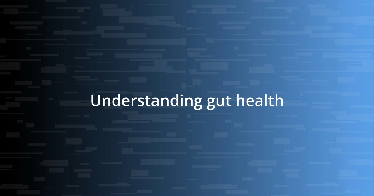 Understanding gut health