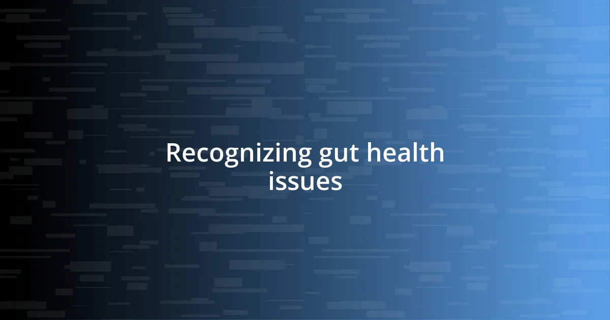 Recognizing gut health issues