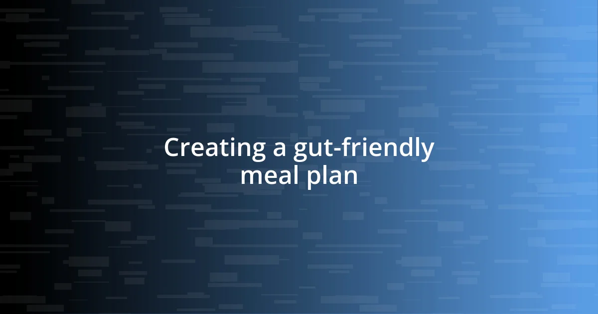 Creating a gut-friendly meal plan