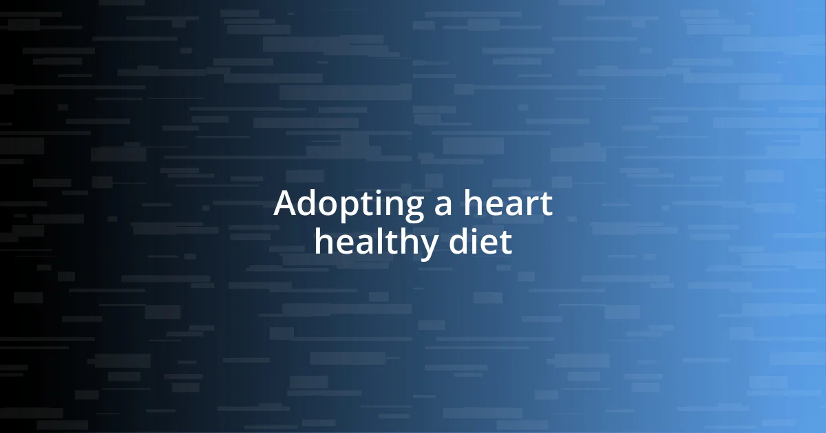 Adopting a heart healthy diet