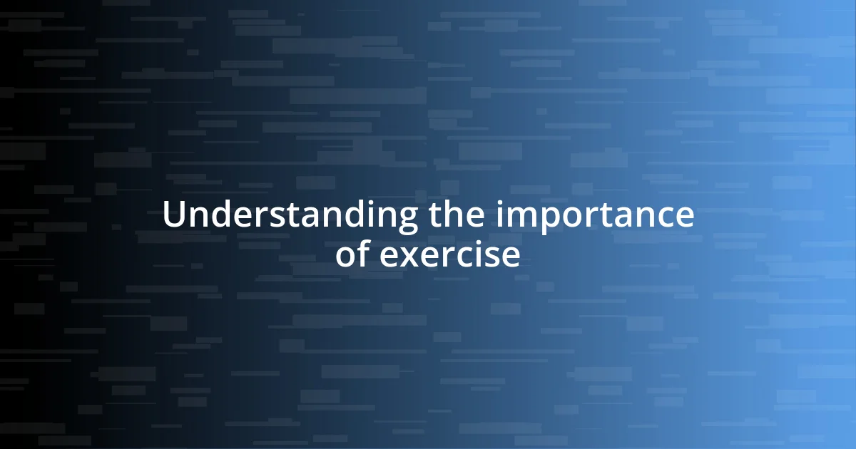 Understanding the importance of exercise