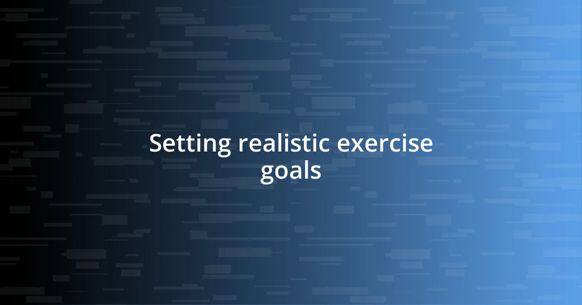 Setting realistic exercise goals